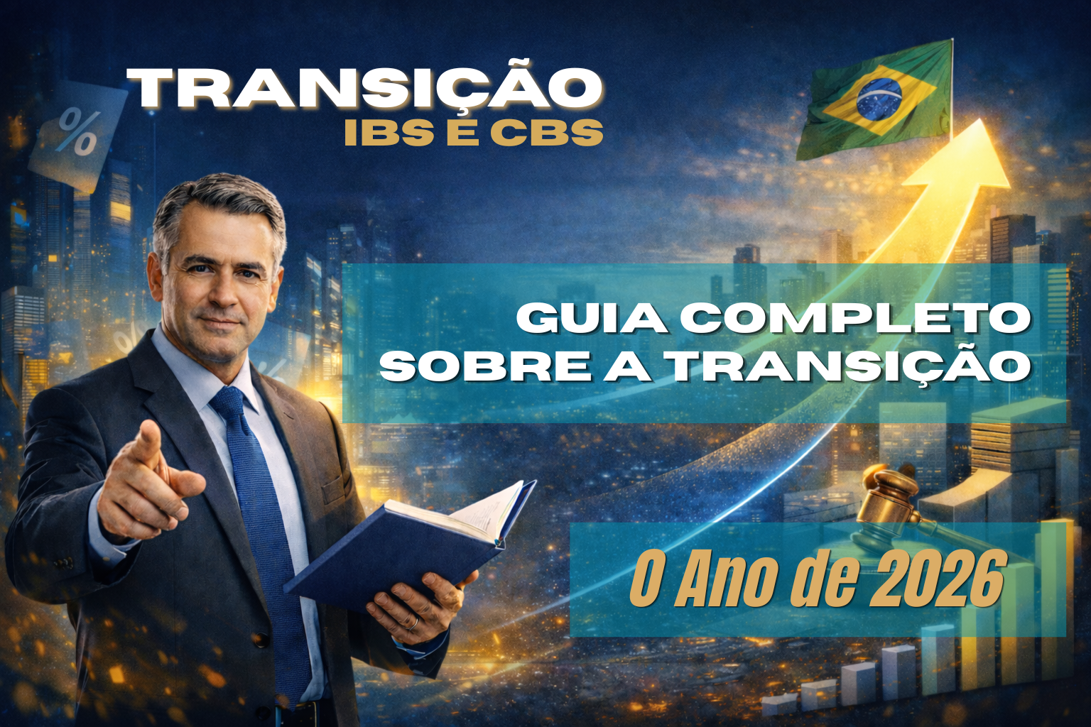 Ilustração de um homem de terno segurando um livro e apontando para frente, em frente a uma cidade moderna à noite. Uma seta luminosa sobe em direção à bandeira do Brasil, simbolizando crescimento econômico. Elementos visuais como gráfico de barras, martelo de juiz e ícones de impostos aparecem ao redor. Texto na imagem: “Transição para o IBS e CBS – Guia completo sobre a transição – O ano de 2026”.